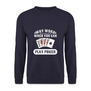 Why Work When You Can Play Poker Casino Cards - Unisex Sweatshirt - navy - Front - Alina (178cm) & Michal (187cm)