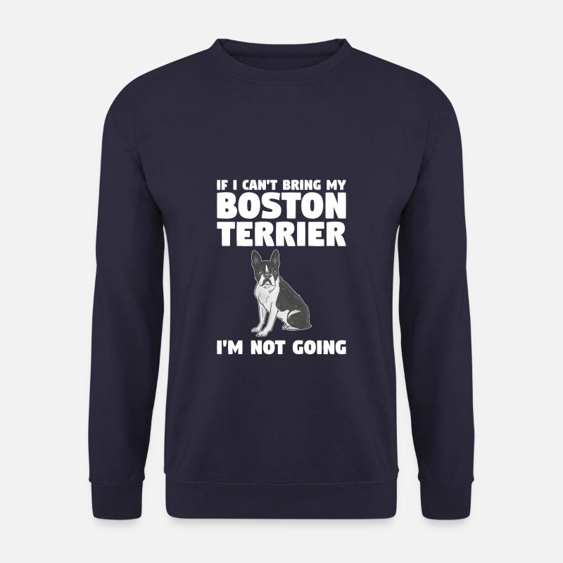 If I Can't Bring My Boston Terrier I'm Not Going - Unisex Pullover - Navy