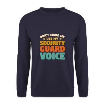 Don't Make Me Use My Security Guard Voice Enforcem - Unisex Pullover - Navy - Vorne - Alina (178cm) & Michal (187cm)