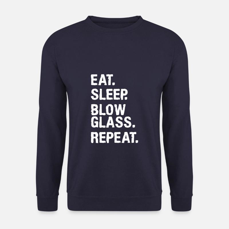 Eat Sleep Blow Glass Repeat Glassblowing Glassblow - Unisex Pullover - Navy