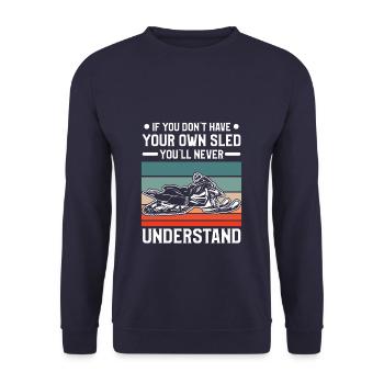 If You Don't Have Your Own Sled You'll Never - Unisex Sweatshirt - navy - Front - Alina (178cm) & Michal (187cm)