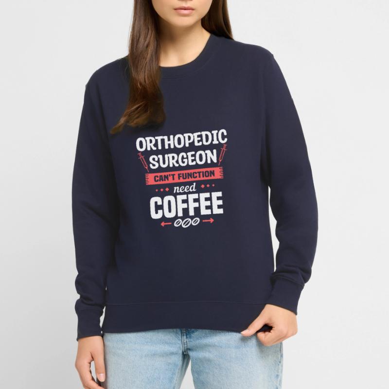 Orthopedic Surgeon Can't Function Need Coffee Sweat-shirt Unisexe