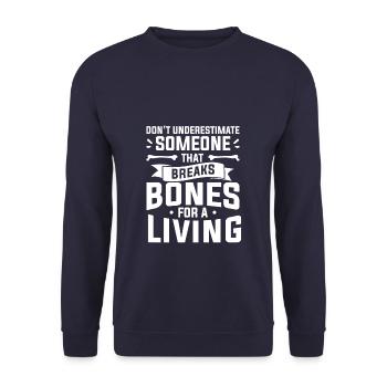 Don't Underestimate Someone That Breaks Bones For - Unisex Sweatshirt - navy - Front - Alina (178cm) & Michal (187cm)