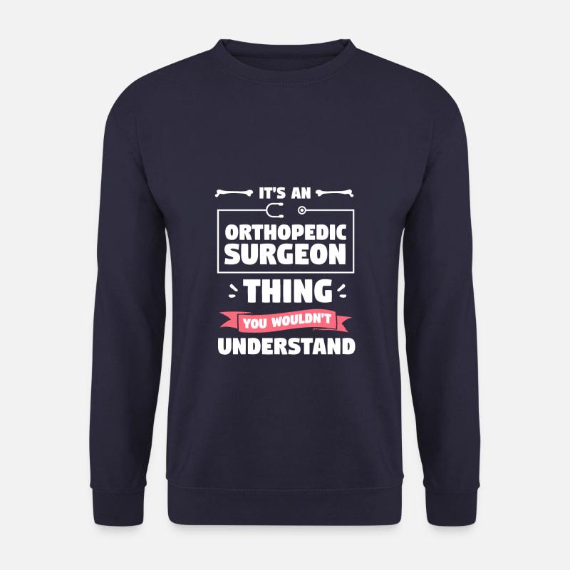C’est une chose de chirurgien orthopédique que vous ne voudriez pas - Sweat-shirt Unisexe - marine
