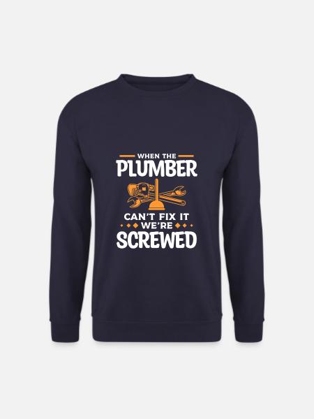 Quand le plombier ne peut pas le réparer, nous sommes foutus - Sweat-shirt Unisexe - marine