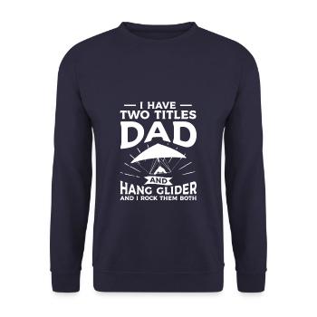 Ich habe zwei Titel Dad und Hang Glider und ich rocke - Unisex Pullover - Navy - Vorne - Alina (178cm) & Michal (187cm)