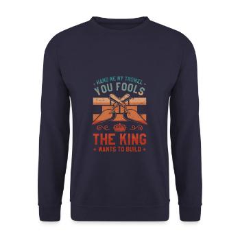 Donnez-moi ma truelle, vous les imbéciles que le roi veut - Sweat-shirt Unisexe - marine - Devant - Alina (178cm) & Michal (187cm)