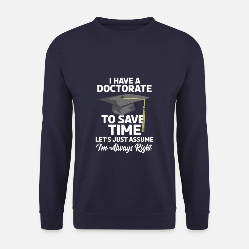 PHD I Have A Doctorate Lustiges Abschluss Geschenk - Unisex Pullover - Navy