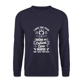 I Have Two Titles Mom And Critical Care Nurse And - Unisex Sweatshirt - navy - Front - Alina (178cm) & Michal (187cm)