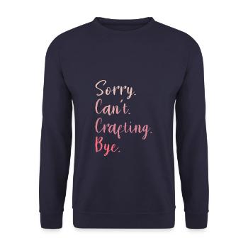 Sorry Can't Crafting Bye Crafts DIY Crafter - Unisex Sweatshirt - navy - Front - Alina (178cm) & Michal (187cm)