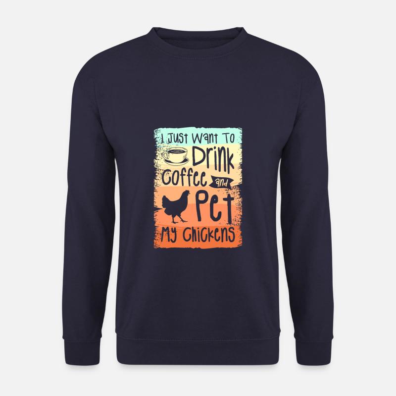 Ich will nur Kaffee trinken und meine Hühner streicheln - Unisex Pullover - Navy