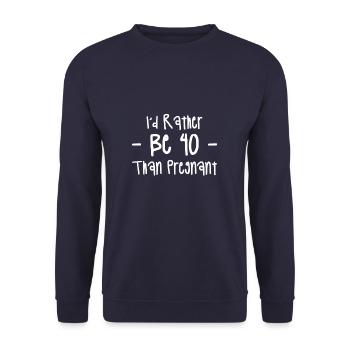Je préfère avoir 40 ans que tomber enceinte Humour pour mon 40e anniversaire - Sweat-shirt Unisexe - marine - Devant - Alina (178cm) & Michal (187cm)