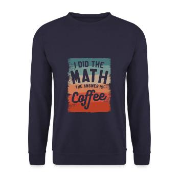 I Did The Math The Answer Is Coffee Mathematics - Unisex Sweatshirt - navy - Front - Alina (178cm) & Michal (187cm)