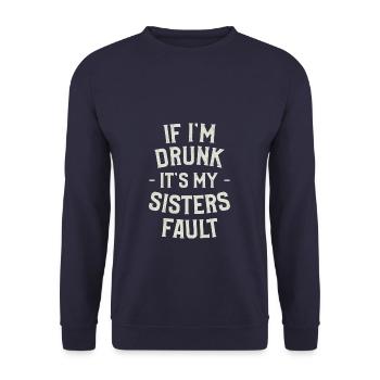 Wenn ich betrunken bin, ist es die Schuld meiner Schwester, dass sie trinkt - Unisex Pullover - Navy - Vorne - Alina (178cm) & Michal (187cm)