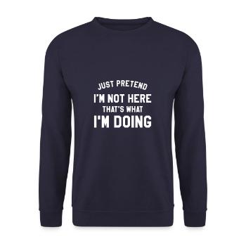 Faites semblant de ne pas être là, c’est ce que je fais - Sweat-shirt Unisexe - marine - Devant - Alina (178cm) & Michal (187cm)