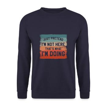 Faites semblant de ne pas être là, c’est ce que je fais - Sweat-shirt Unisexe - marine - Devant - Alina (178cm) & Michal (187cm)