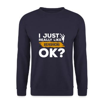 I Just Really Like Breakdancing Ok Breakdance - Unisex Sweatshirt - navy - Front - Alina (178cm) & Michal (187cm)