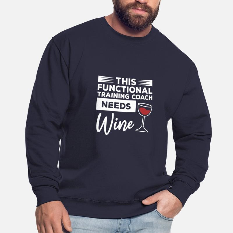 This Functional Training Coach Needs Wine Unisex Sweatshirt