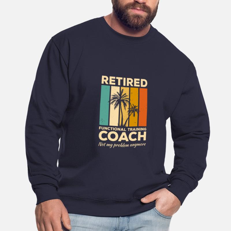 Retired Functional Training Coach Not My Problem Unisex Sweatshirt