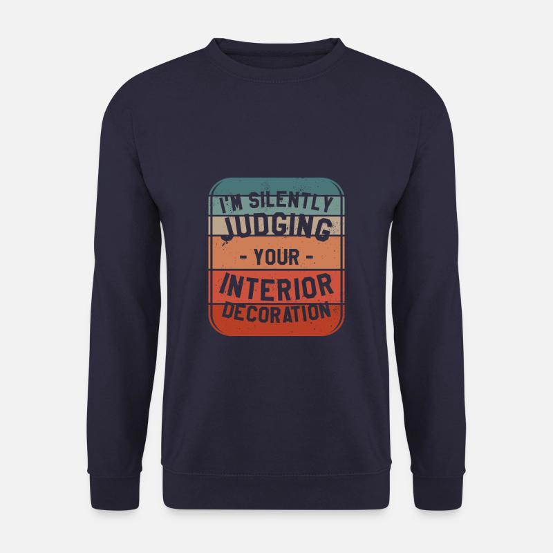 Ich beurteile im Stillen Ihre Inneneinrichtung - Unisex Pullover - Navy