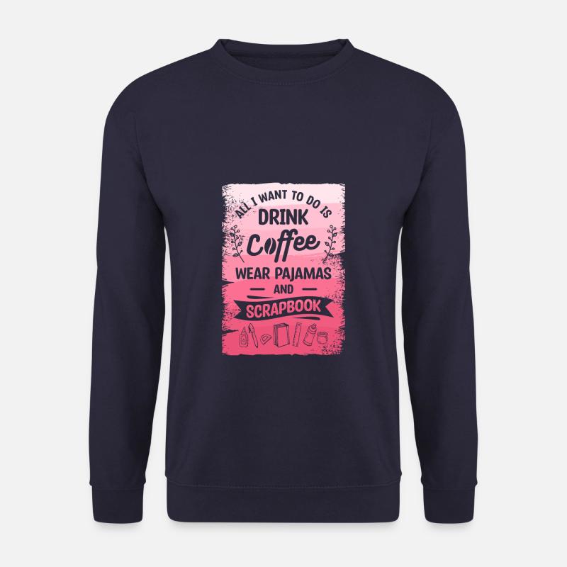 Alles, was ich tun möchte, ist Kaffee zu trinken, Pyjamas zu tragen und - Unisex Pullover - Navy