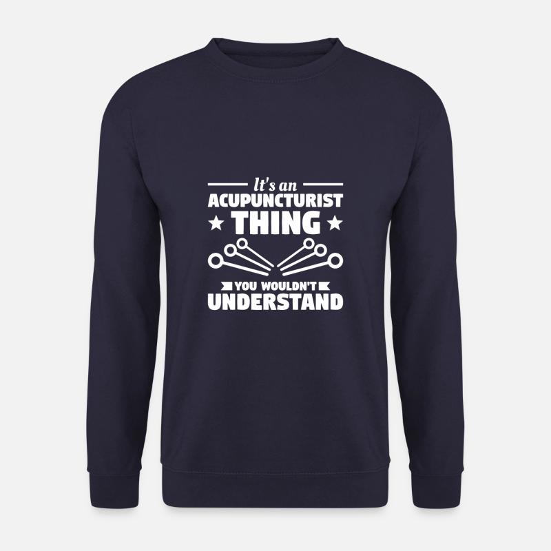 Es ist eine Akupunkteur-Sache, die man nicht - Unisex Pullover - Navy