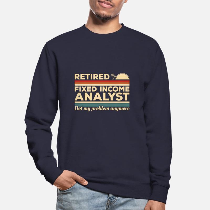 Retired Fixed Income Analyst Not My Problem Unisex Sweatshirt