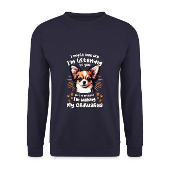 I Might Look Like I'm Listening To You Chihuahua - Unisex Sweatshirt - navy - Front - Alina (178cm) & Michal (187cm)