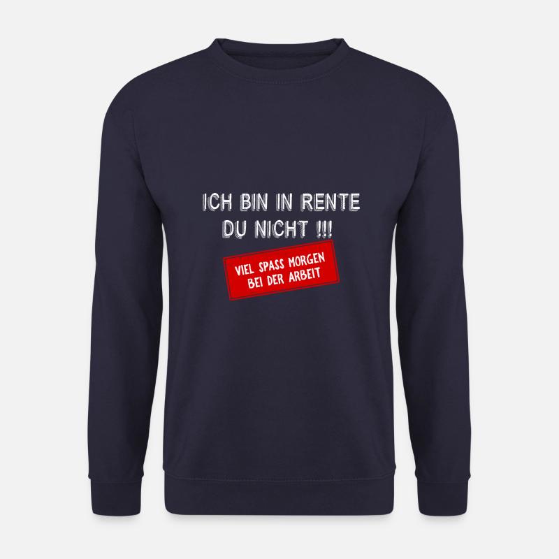 Ich bin in Rente , du nicht! - Unisex Pullover - Navy
