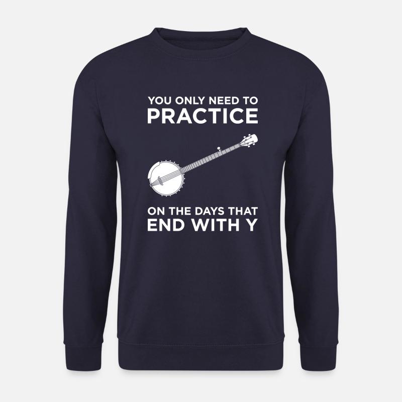 You only need to practice Banjo Player Instruments - Unisex Pullover - Navy