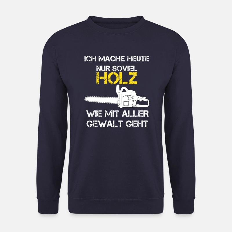 Ich mache heute holz - Unisex Pullover - Navy