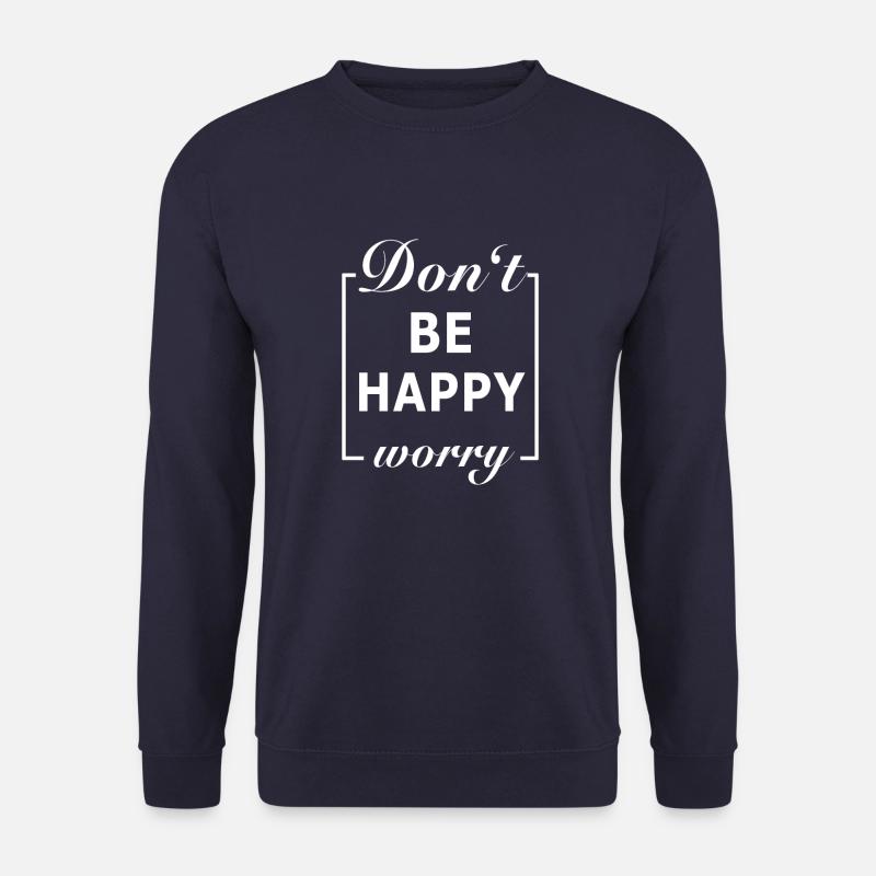 Don't be Happy Worry - Unisex Pullover - Navy