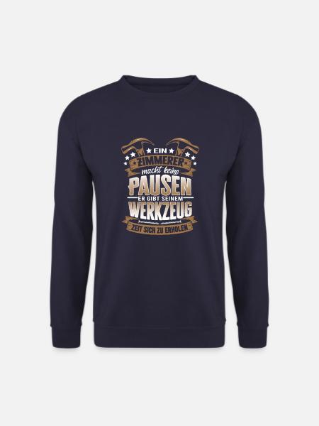 Ein Zimmerer macht keine Pausen - Unisex Pullover - Navy