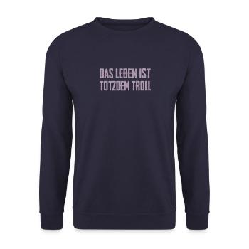 Das Leben ist Totzdem Troll - Troll Sprüche - Unisex Pullover - Navy - Vorne - Alina (178cm) & Michal (187cm)