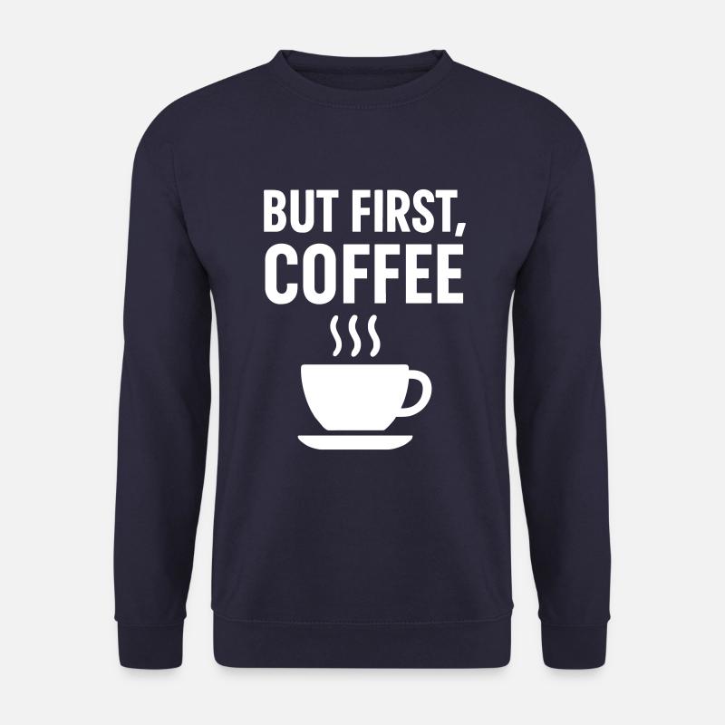 Coffee addict Coffee first - Unisex Sweatshirt - navy
