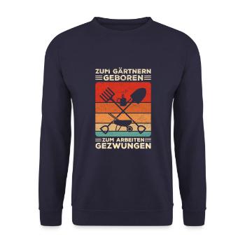 Zum Gärtnern Geboren Zum Arbeiten Gezwungen Spruch - Unisex Pullover - Navy - Vorne - Alina (178cm) & Michal (187cm)