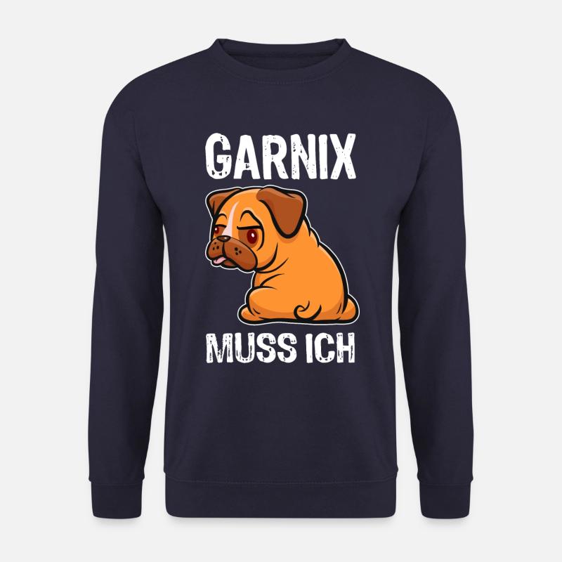 Garnix muss ich - Mops - Spruch - Unisex Pullover - Navy