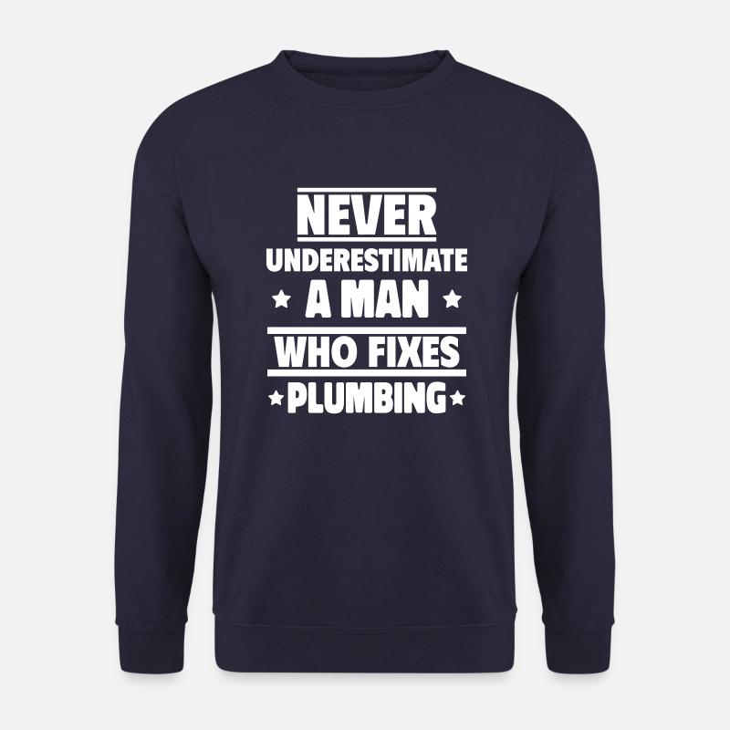 Never underestimate a man's plumbing - Unisex Sweatshirt - navy