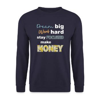 Dream Big work hard stay focused make money - Unisex Sweatshirt - navy - Front - Alina (178cm) & Michal (187cm)