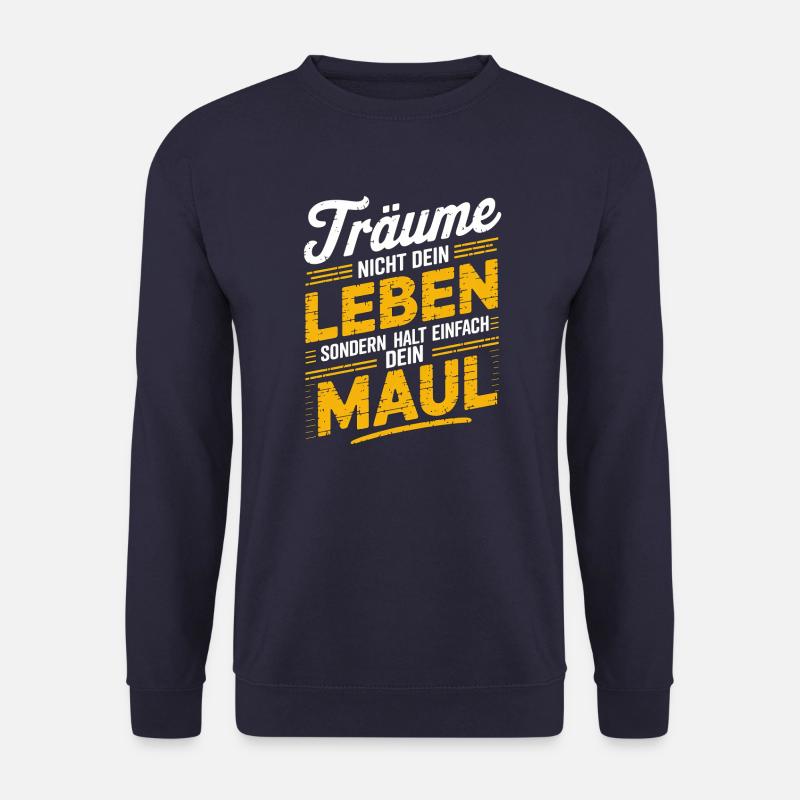Träume nicht dein Leben, sondern halt dein Maul - Unisex Pullover - Navy