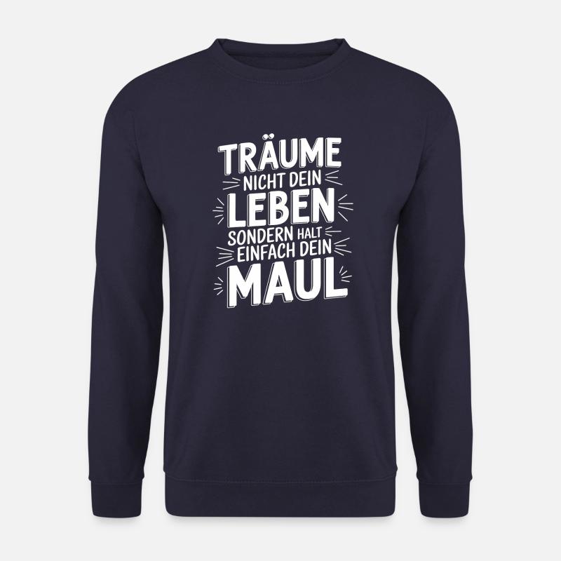 Träume nicht dein Leben, sondern halt dein Maul - Unisex Pullover - Navy
