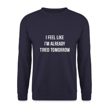 I fell like I'm already tired tomorrow - Unisex Sweatshirt - navy - Front - Alina (178cm) & Michal (187cm)