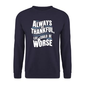 Always be thankful life could be worse - Unisex Sweatshirt - navy - Front - Alina (178cm) & Michal (187cm)