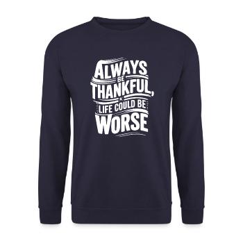 Always be thankful life could be worse - Unisex Sweatshirt - navy - Front - Alina (178cm) & Michal (187cm)