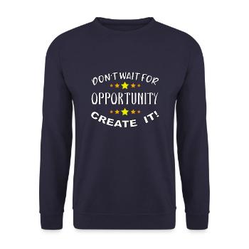 Don't wait for opportunity, create it! - Unisex Sweatshirt - navy - Front - Alina (178cm) & Michal (187cm)