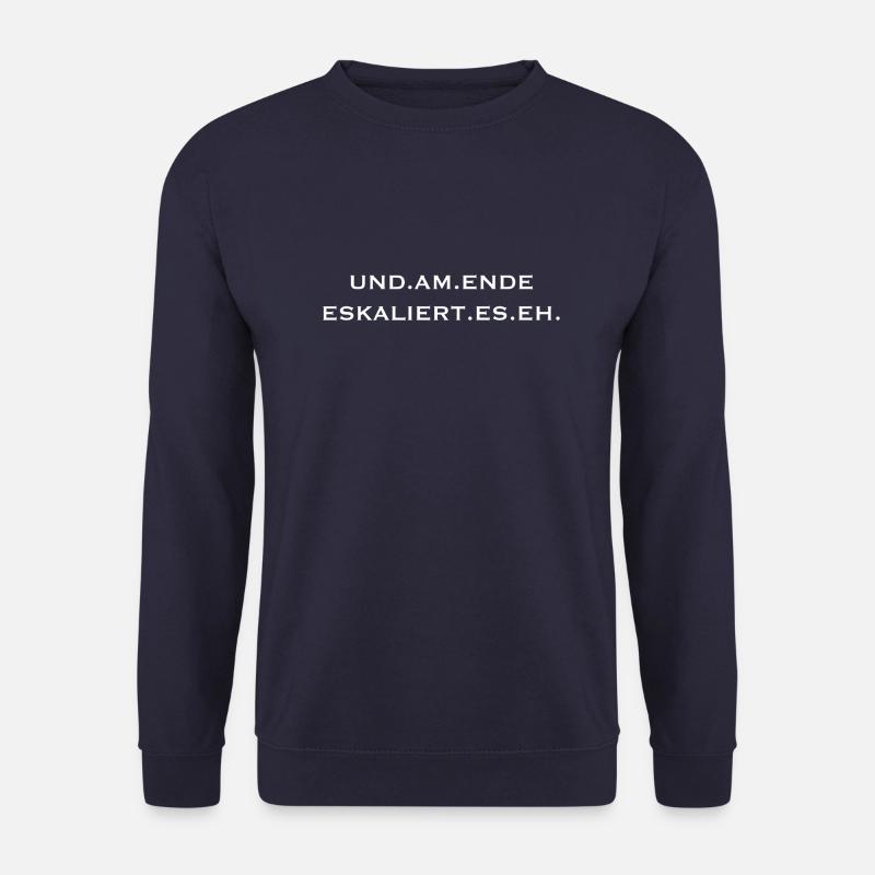 und am ende eskaliert es eh - Unisex Pullover - Navy