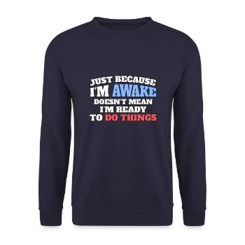 Juste parce que je suis réveillé, pas prêt à faire des choses - Sweat-shirt Unisexe - marine - Devant - Alina (178cm) & Michal (187cm)