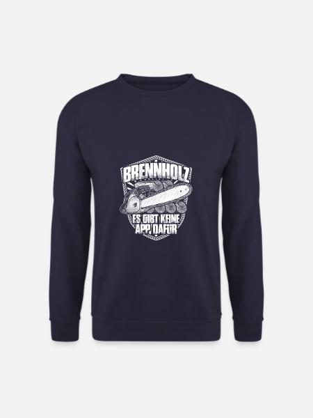 Brennholz es gibt keine App - Holz machen - Unisex Pullover - Navy