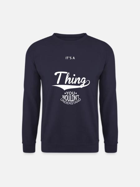 It's A ... Thing You Wouldnt Understand Spruch - Unisex Pullover - Navy