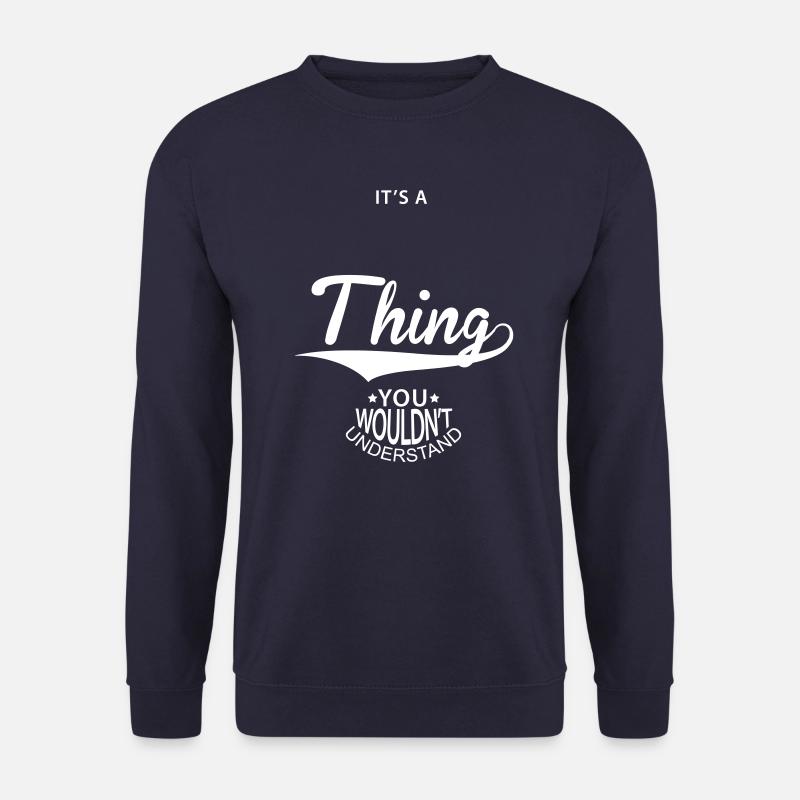 It's A ... Thing You Wouldnt Understand Spruch - Unisex Pullover - Navy